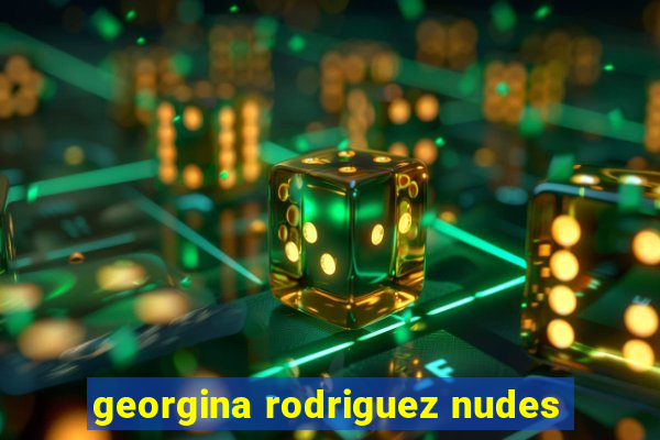 georgina rodriguez nudes