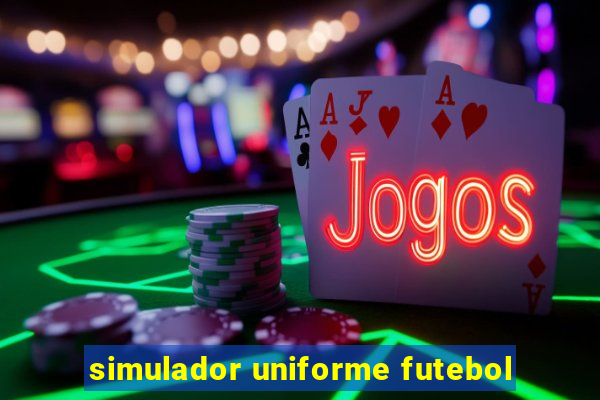 simulador uniforme futebol