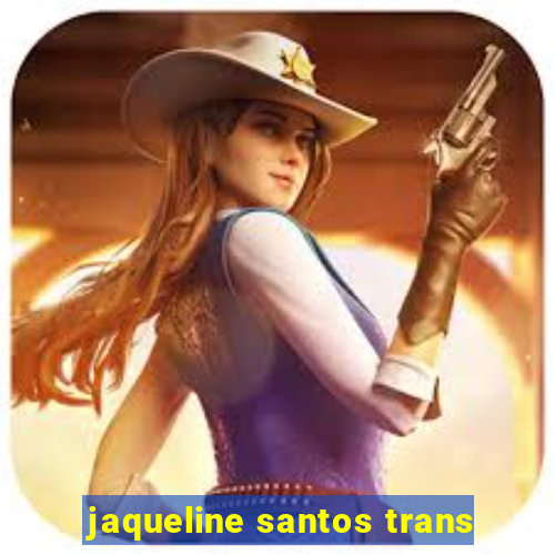 jaqueline santos trans