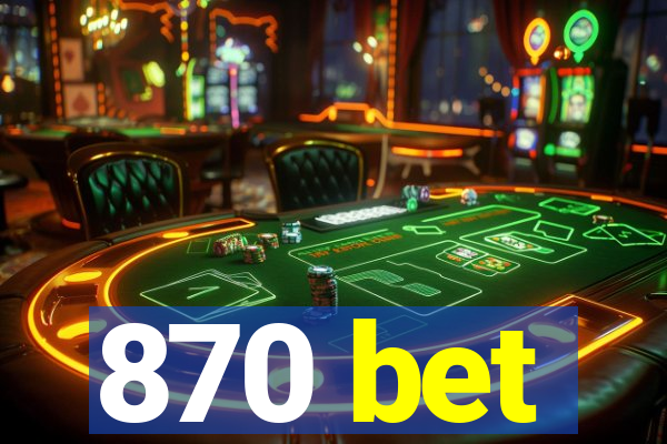 870 bet