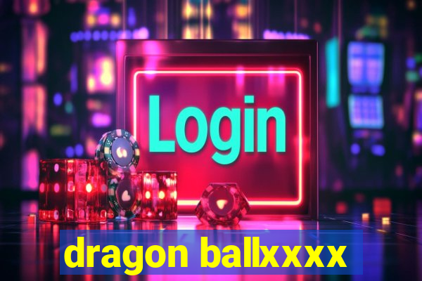 dragon ballxxxx