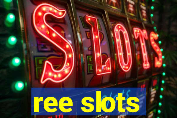 ree slots