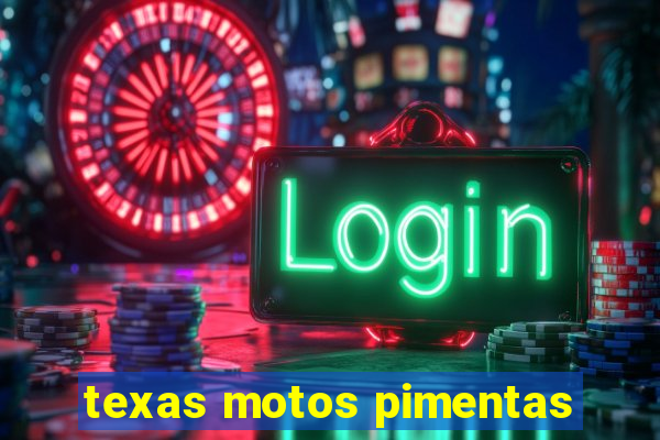 texas motos pimentas