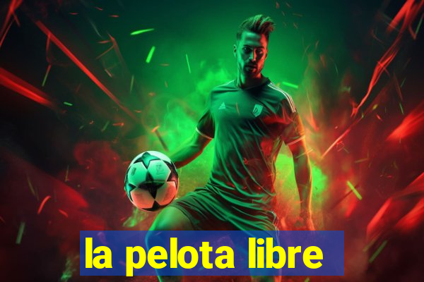 la pelota libre