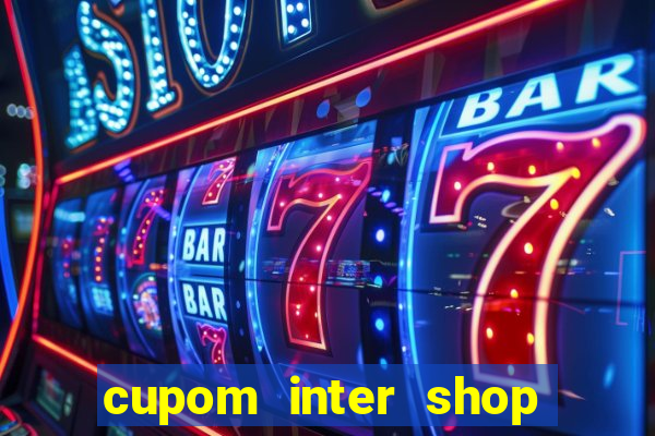 cupom inter shop casas bahia