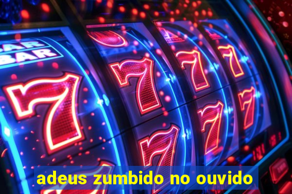 adeus zumbido no ouvido