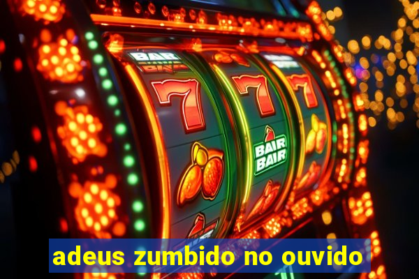 adeus zumbido no ouvido