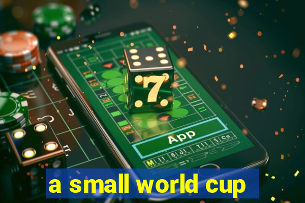 a small world cup