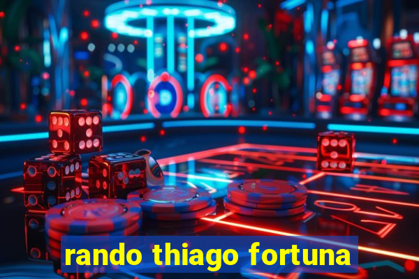 rando thiago fortuna