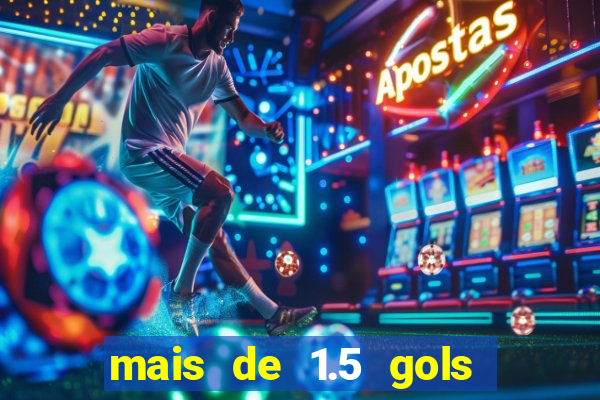 mais de 1.5 gols o que significa betano