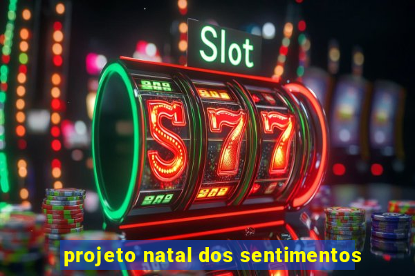 projeto natal dos sentimentos