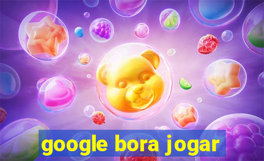 google bora jogar