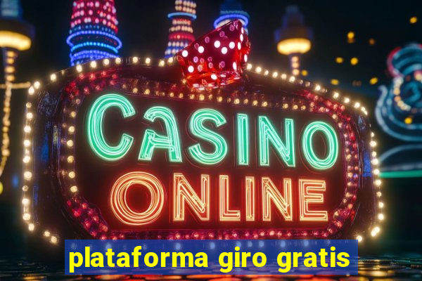 plataforma giro gratis