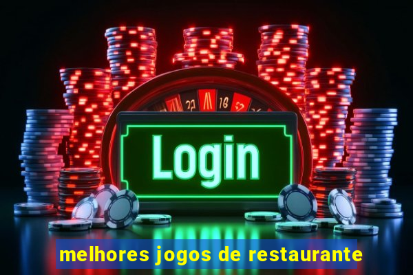 melhores jogos de restaurante