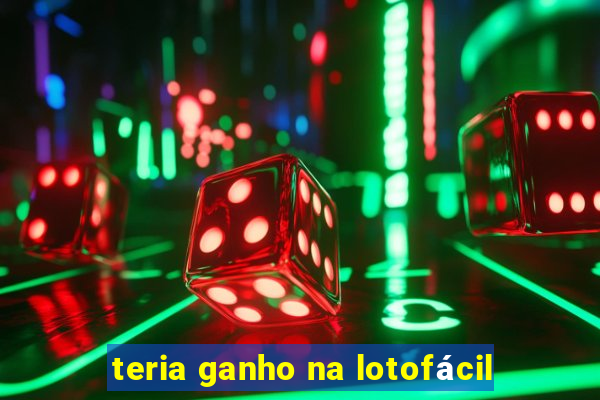 teria ganho na lotofácil