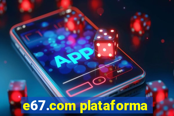 e67.com plataforma