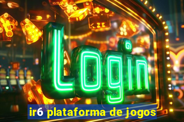 ir6 plataforma de jogos