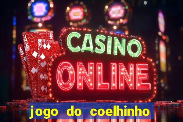 jogo do coelhinho de ganhar dinheiro