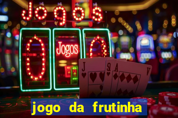 jogo da frutinha que paga dinheiro