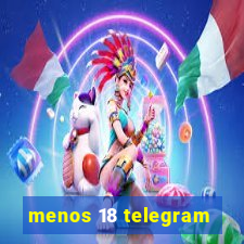 menos 18 telegram