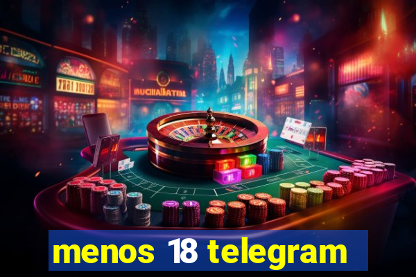 menos 18 telegram