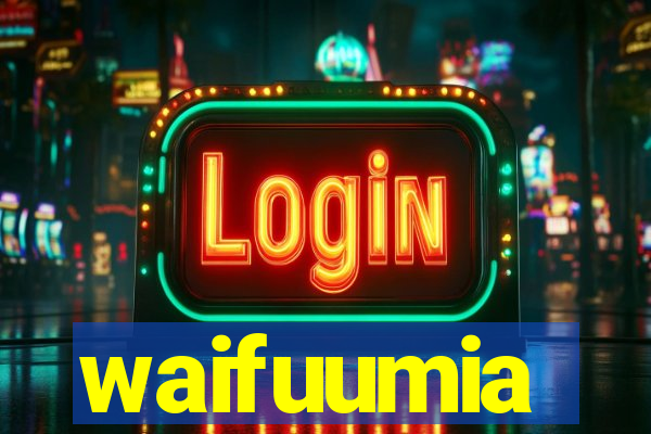 waifuumia