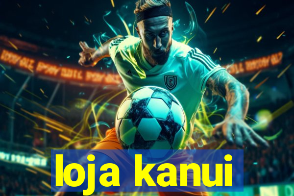 loja kanui