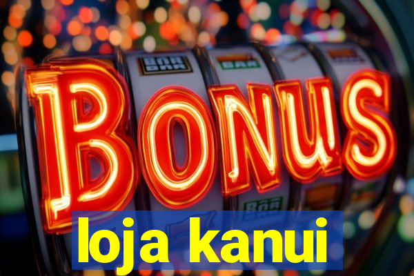 loja kanui