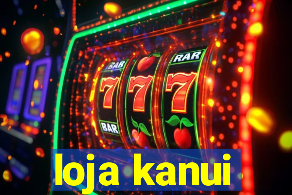 loja kanui