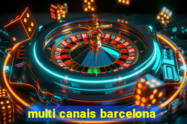 multi canais barcelona