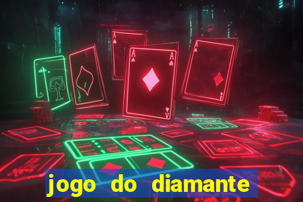 jogo do diamante para ganhar dinheiro