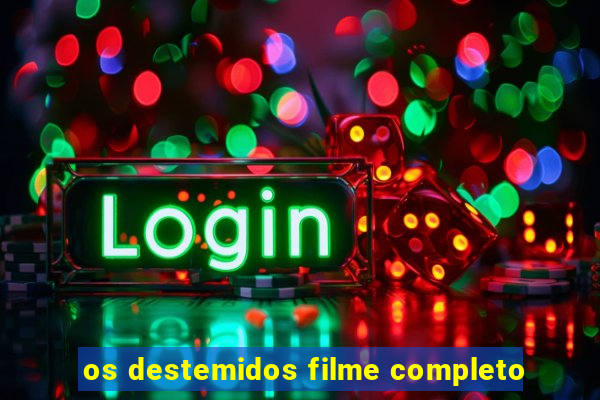 os destemidos filme completo