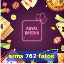 arma 762 fotos