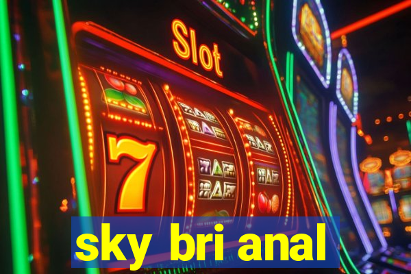 sky bri anal