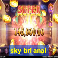 sky bri anal