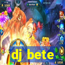 dj bete