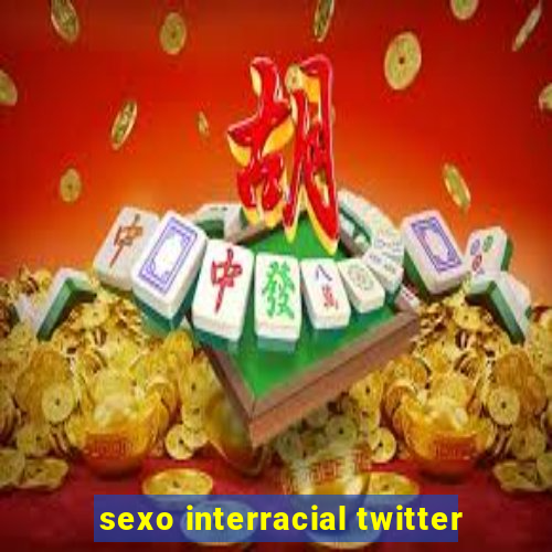 sexo interracial twitter