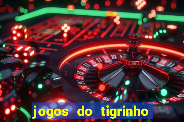 jogos do tigrinho que da bonus no cadastro