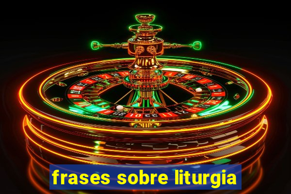 frases sobre liturgia