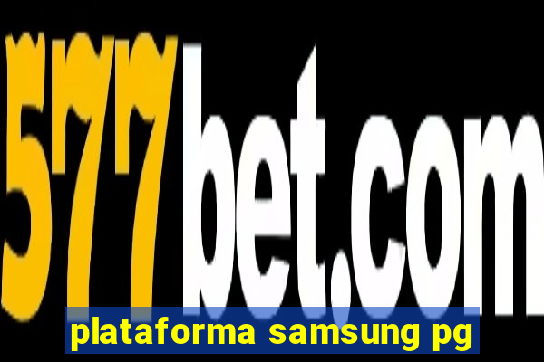 plataforma samsung pg