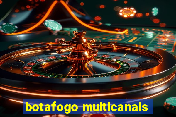 botafogo multicanais