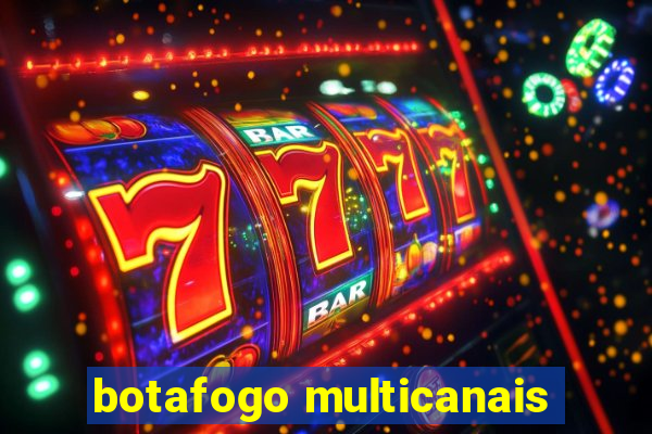 botafogo multicanais