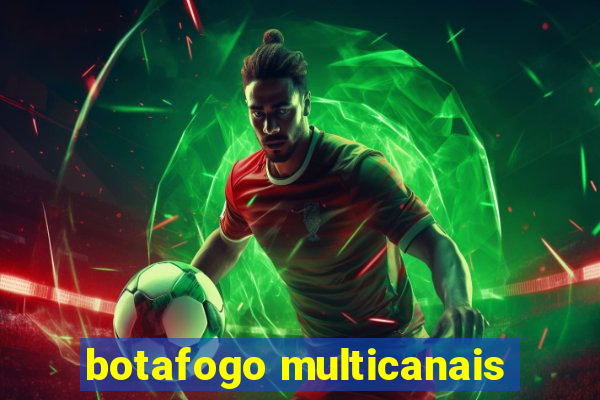 botafogo multicanais