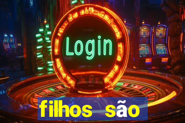 filhos são herança do senhor mensagem