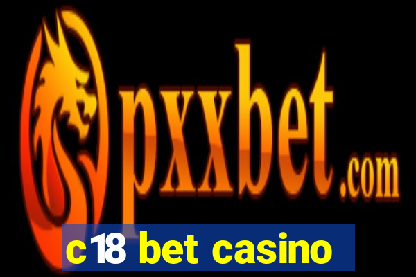 c18 bet casino