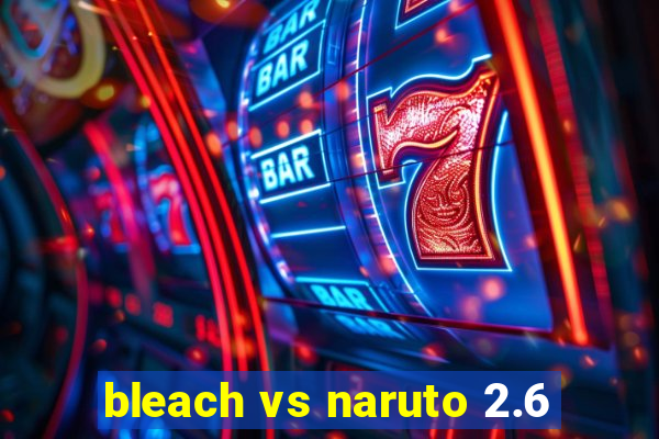 bleach vs naruto 2.6