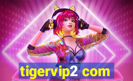 tigervip2 com