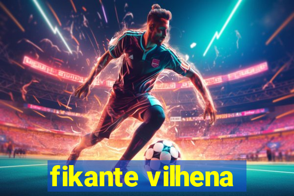 fikante vilhena