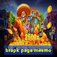 brapk paga mesmo