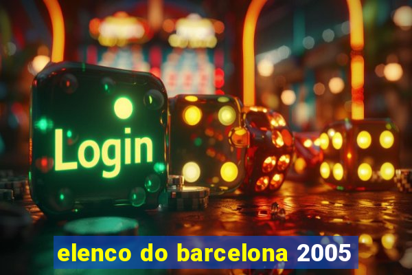 elenco do barcelona 2005